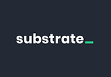 Substrate: The Fastest Way to build Blockchains
