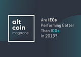 Are IEOs Performing Better Than ICOs In 2019?
