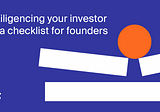 Diligencing your investor — a checklist for founders