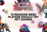 10 Reasons Web2 Players Should Try NFT Gaming