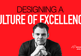 Designing a Culture of Excellence