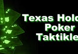 Texas Holdem Poker Taktikleri ve Stratejileri
