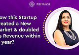 How Priyaasi Entered into an unknown market to Churn Revenue of 35 Crs.