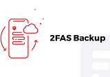 How 2FAS Backup Works