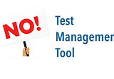 Why I don’t use Test Management Tools at all?