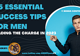 25 Essential Success Tips For Men Leading The Charge In 2023