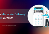 The top 7 medicine delivery apps in 2022 — you need to know