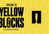 Introducing “Crossing the Yellow Blocks” Docuseries