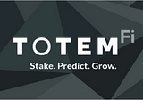 🔮 TotemFi; Building a Staking Based High Yield Prediction Platform