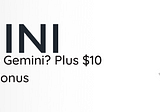 Should You Use Gemini? Plus $10 FREE Sign-Up Bonus