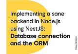 Implementing a sane backend in Node.js using NestJS: Database connection and the ORM