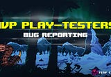 MVP Play-testers: Bug Reporting