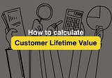 How to calculate customer lifetime value?