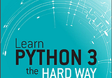 Learn Python 3 the Hard Way: A Very Simple Introduction to the Terrifyingly Beautiful World of…