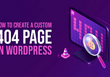 How To Create A Custom 404 Page In WordPress