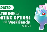 Updated Filtering and Sorting Options for VeeFriends Series 1!