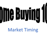 Home Buying 101 — Market Timing