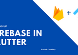 Using Firebase in your Flutter Apps | Setting up everything