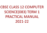 CLASS 12 COMPUTER SCIENCE(083) TERM 1 PRACTICAL(2021–22)