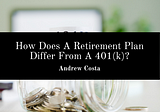 How Does A Retirement Plan Differ From A 401(k)?