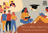 How to Make Supportive Friends in University | Uniresearchers