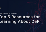 Top 5 Resources for Learning About DeFi