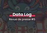 Data Log, revue de presse Data #5