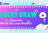 Come and join CCSwap Lucky Draw!