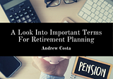 A Look Into Important Terms For Retirement Planning