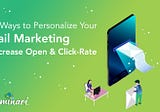 13 Best Ways to Personalize Your Email Marketing to Increase Open and Click-Rate