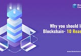 Why you should learn Blockchain- 10 Reasons