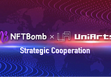 UniArts Network and NFTBomb Enter into A Strategic Partnership