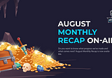 The Summer is Hot! — August Monthly Recap is Alive