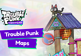 Trouble Punk Maps