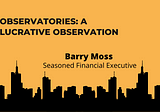 Observatories: A Lucrative Observation - Barry Moss