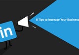 Linkedin Marketing: 8 Tips to Increase Your Business Growth