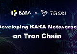 Developing KAKA Metaverse on Tron Chain
