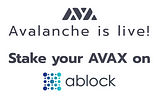 Avalanche goes live! Stake your AVAX with ablock