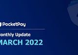 March ~ Monthly Update PocketPay