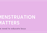 Menstruation Matters — The need to educate boys