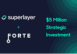 Announcing SuperLayer’s $5 Million Investment by Forte Blockchain Platform