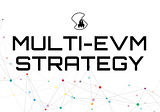 Multi-EVM Strategy