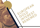 European Investors are Renewing Their Interest in Gold