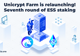 Unicrypt Farm is relaunching!
Seventh round of ESS staking.
