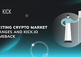 Exciting Crypto Market Changes and KICK.IO Comeback
