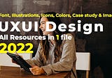UXUI Designing- All resources(2022)