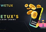 Wetux focusing in Flash Loan
