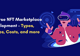 Metaverse NFT Marketplace Development — Types, Features, Costs, and more