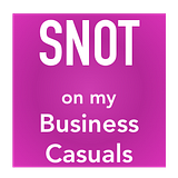 Snot On My Business Casuals