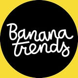 Banana Trends